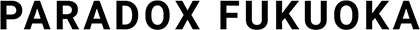 PARADOX FUKUOKA